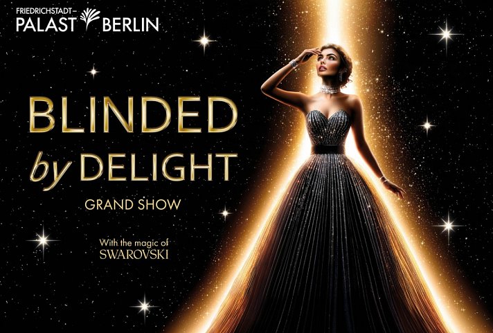 Friedrichstadt-Palast BLINDED by DELIGHT Grand Show & Victor's Residenz-Hotel Berlin